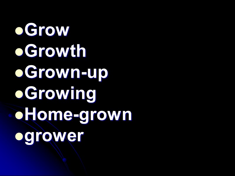 Grow Growth Grown-up Growing Home-grown grower
